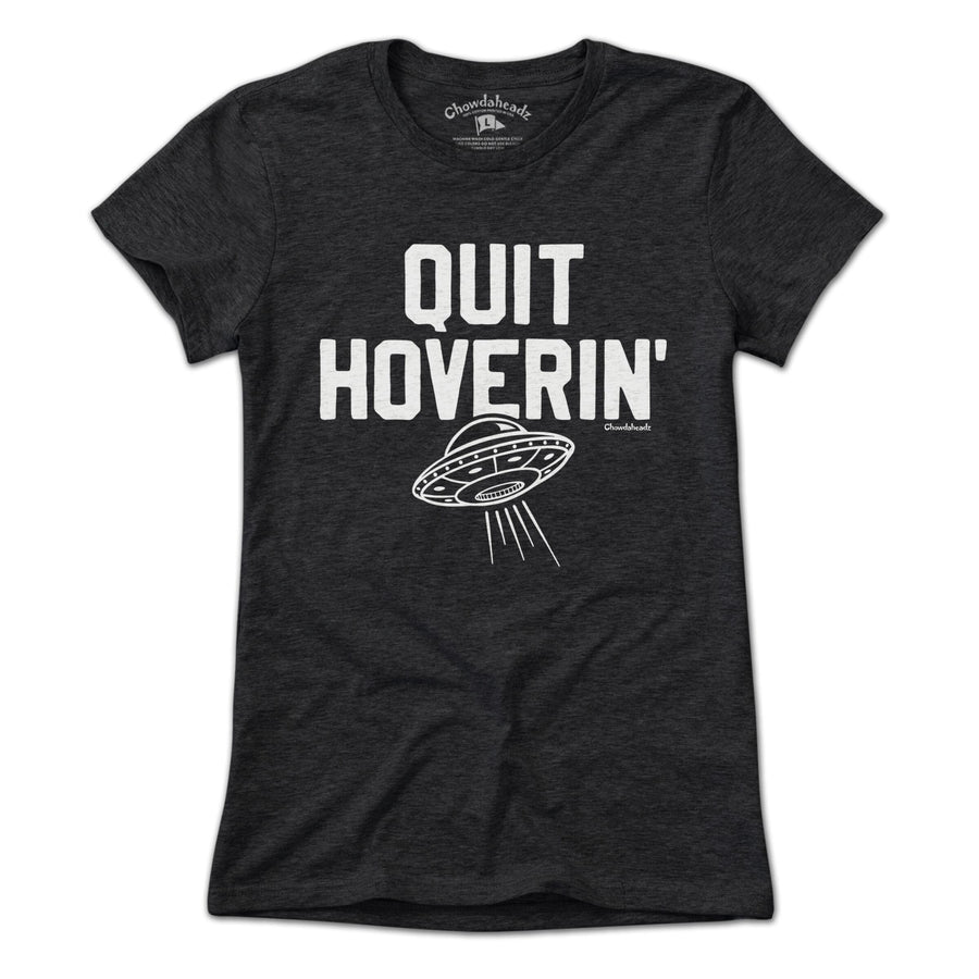 Quit Hoverin' UFO T-Shirt - Chowdaheadz