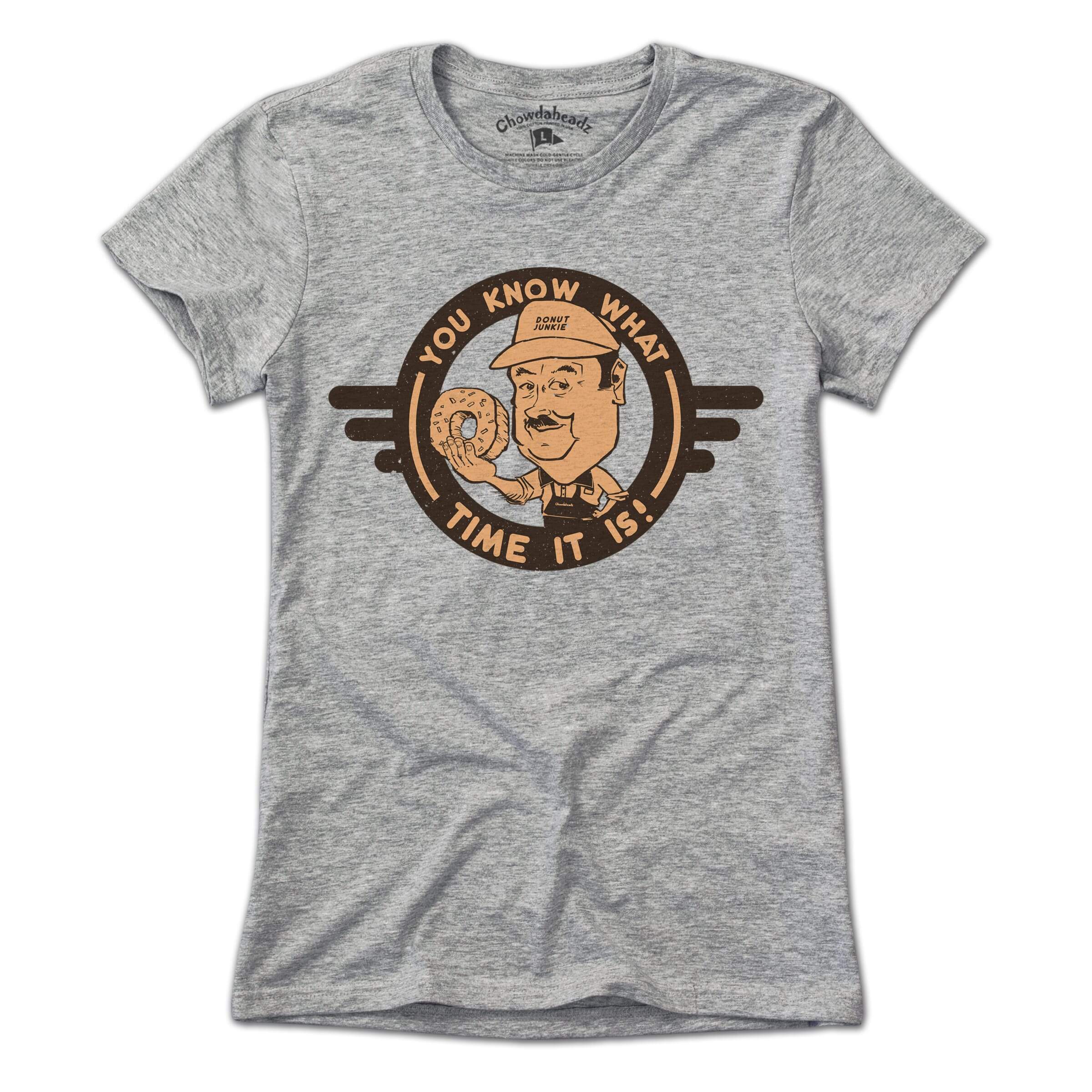 You Know What Time It Is T-Shirt - Chowdaheadz