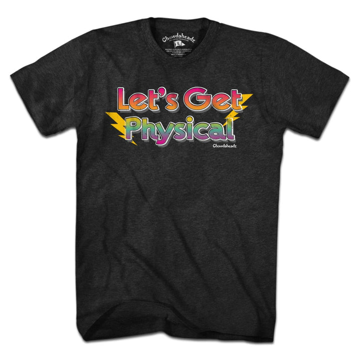 Let's Get Physical T-Shirt - Chowdaheadz