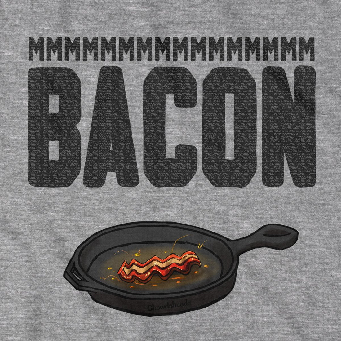 MMM Bacon T-Shirt - Chowdaheadz