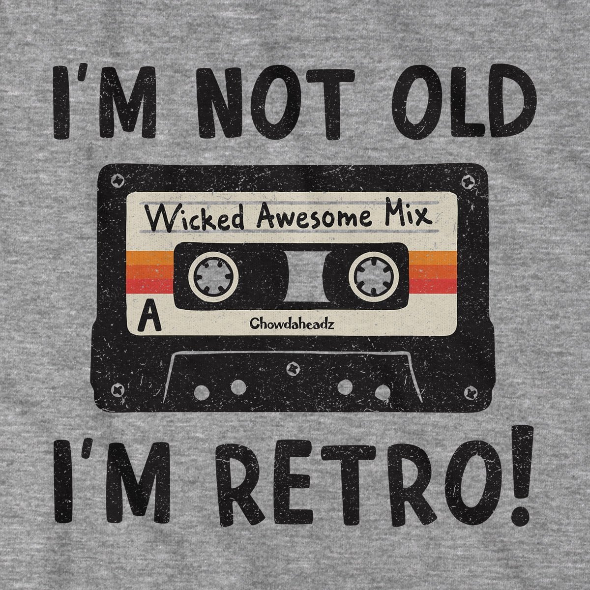 I'm Not Old I'm Retro T-Shirt - Chowdaheadz