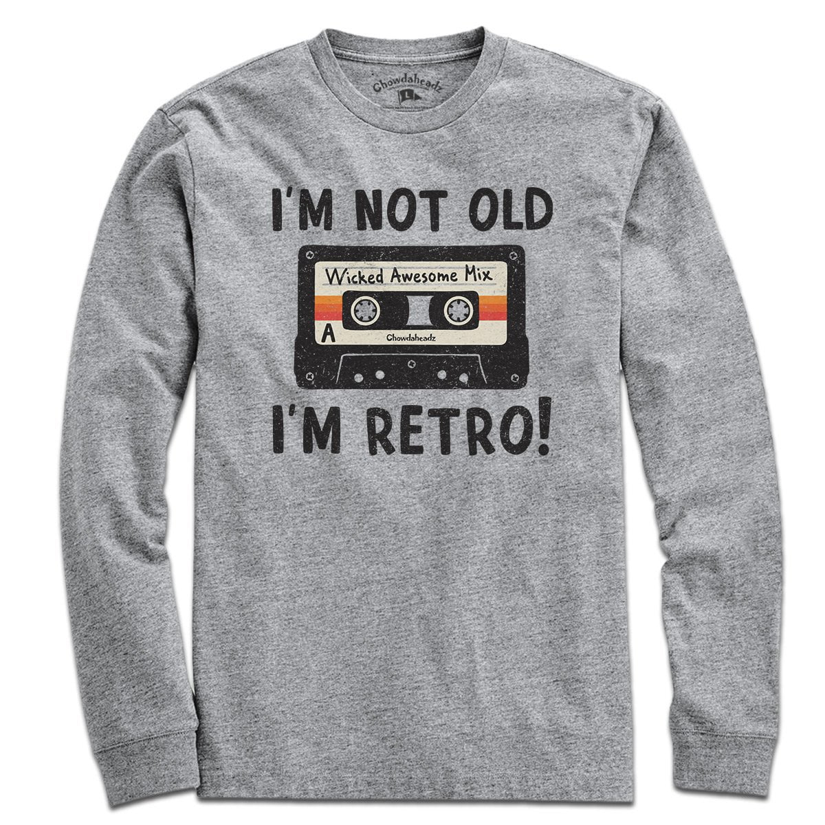 I'm Not Old I'm Retro T-Shirt - Chowdaheadz