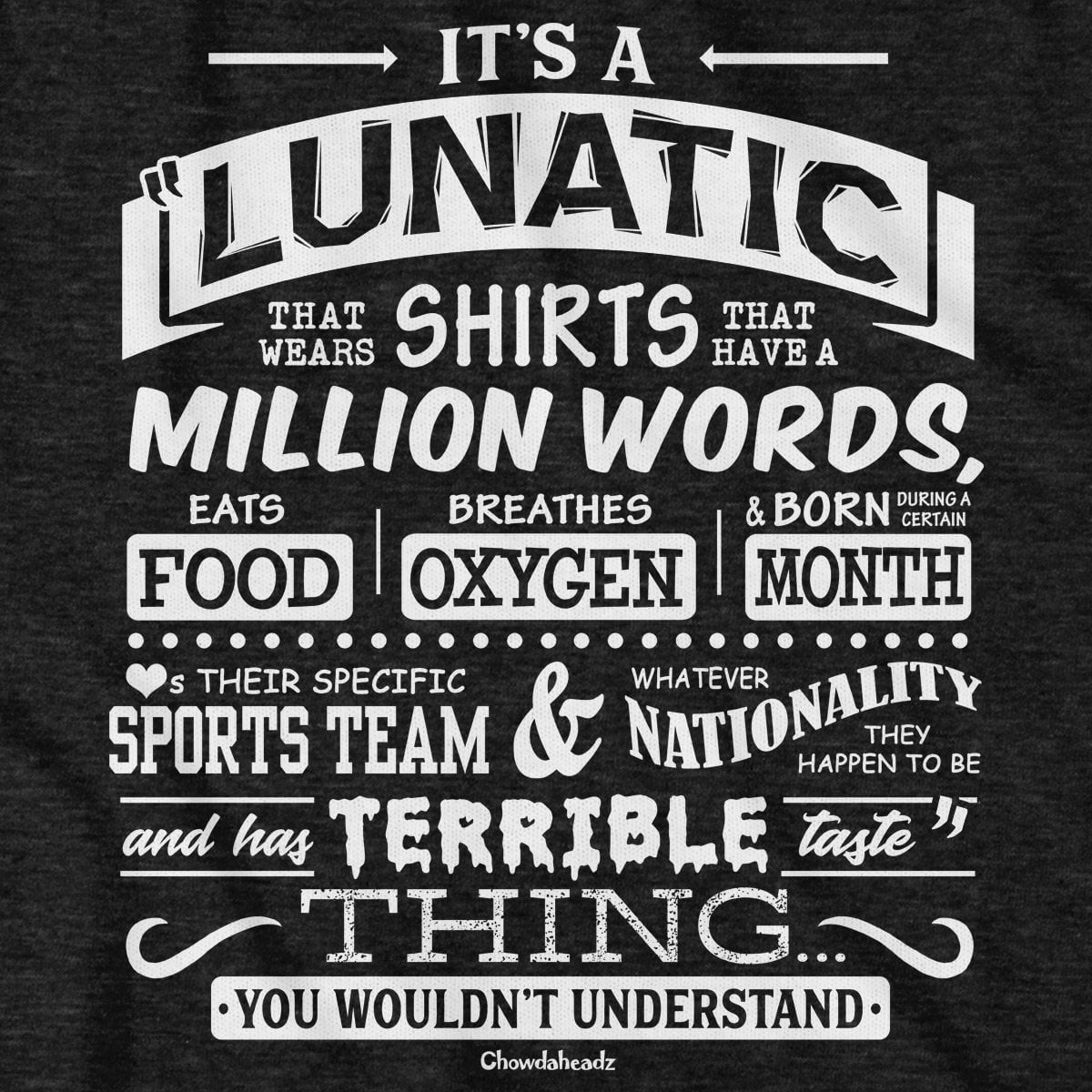 Lunatic Million Words T-Shirt - Chowdaheadz