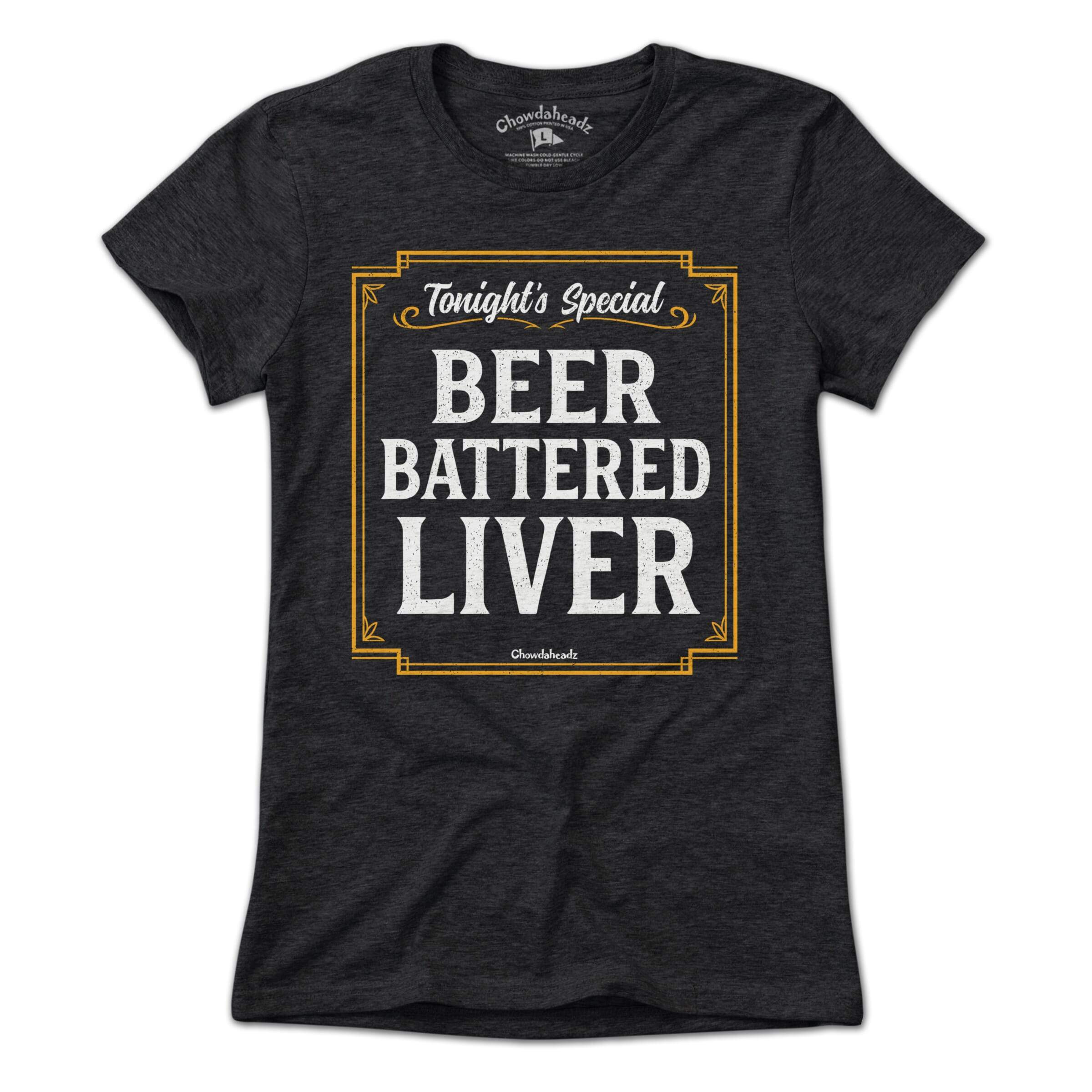 Beer Battered Liver T-Shirt - Chowdaheadz