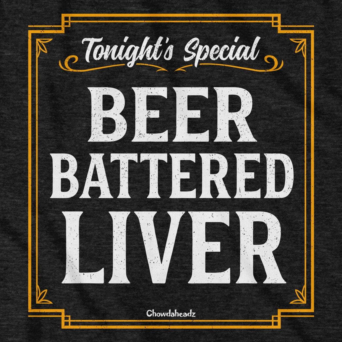 Beer Battered Liver T-Shirt - Chowdaheadz