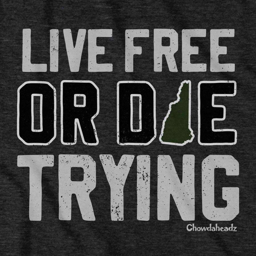 Live Free Or Die Trying New Hampshire T-Shirt - Chowdaheadz