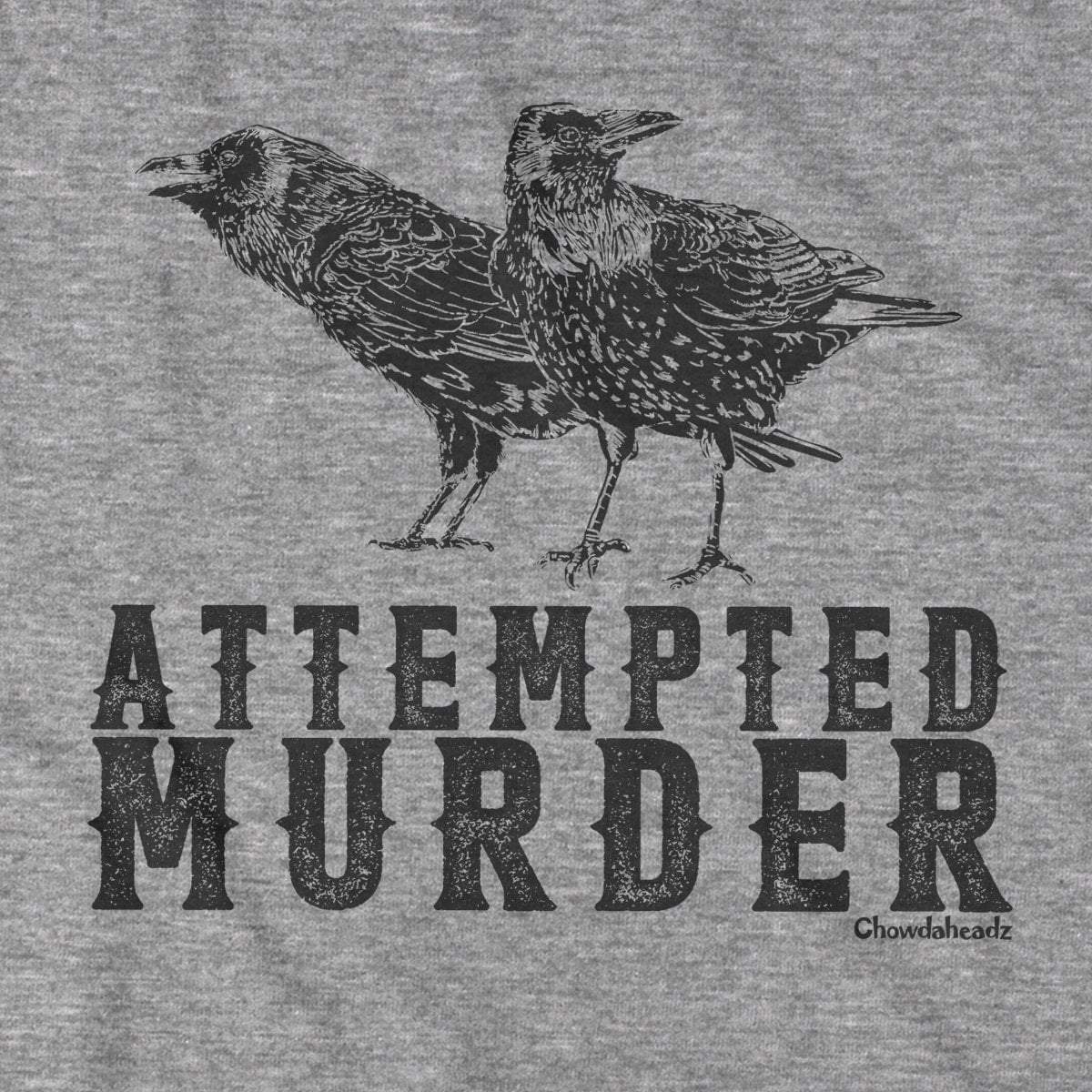 Attempted Murder T-Shirt - Chowdaheadz
