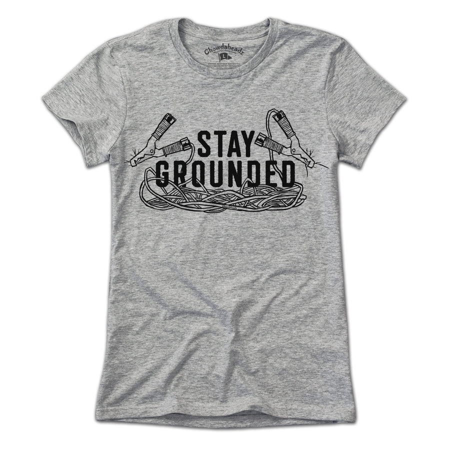 Stay Grounded T-Shirt - Chowdaheadz