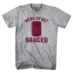 Here To Get Sauced T-Shirt - Chowdaheadz