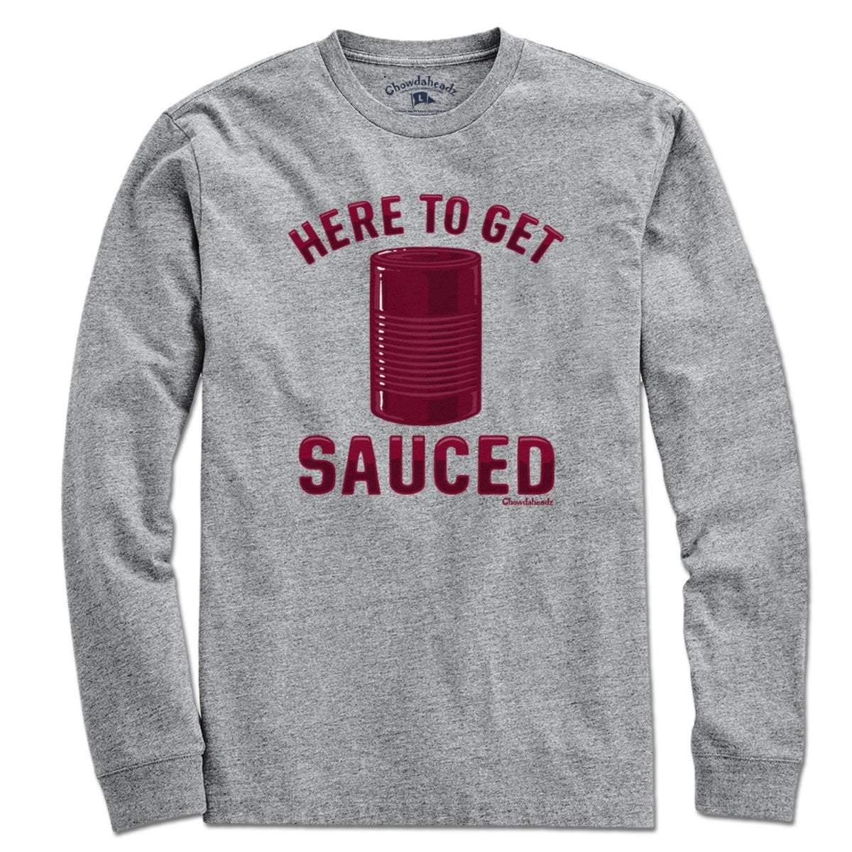 Here To Get Sauced T-Shirt - Chowdaheadz