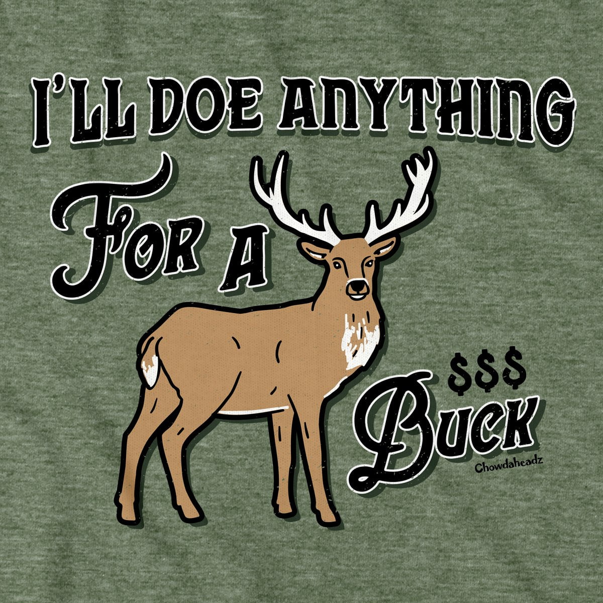 I'll Doe Anything For A Buck T-Shirt - Chowdaheadz