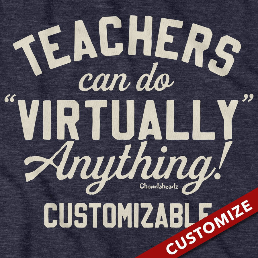 Custom Teachers Can Do Virtually Anything T-Shirt - Chowdaheadz