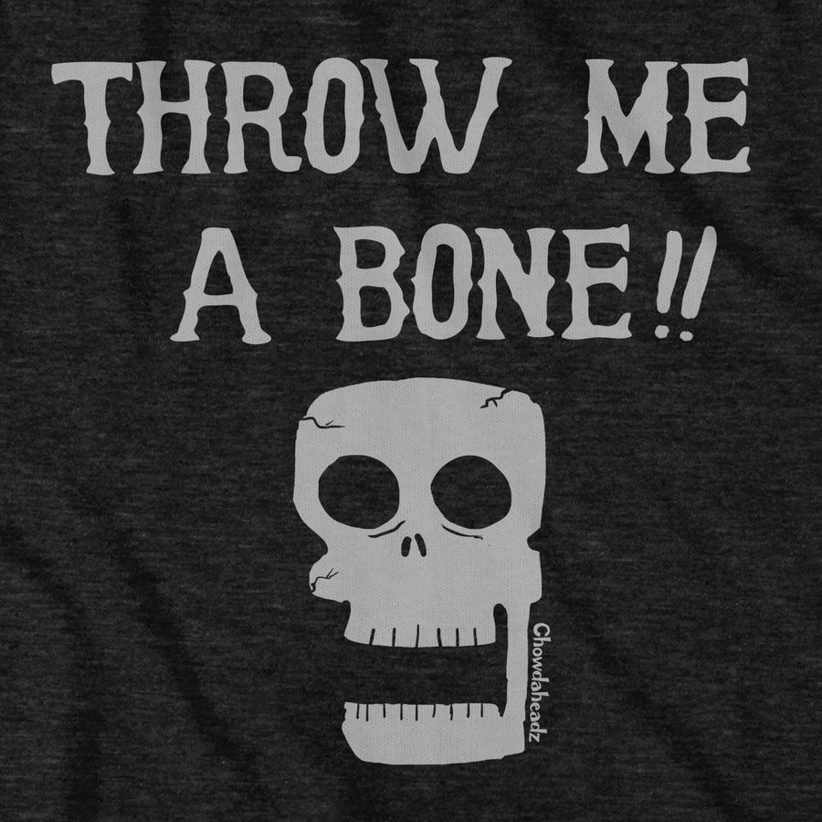Throw Me a Bone T-Shirt - Chowdaheadz