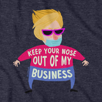Keep Your Nose Out Of My Business T-Shirt - Chowdaheadz