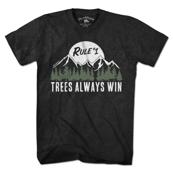 Rule #1 Trees Always Win T-Shirt - Chowdaheadz