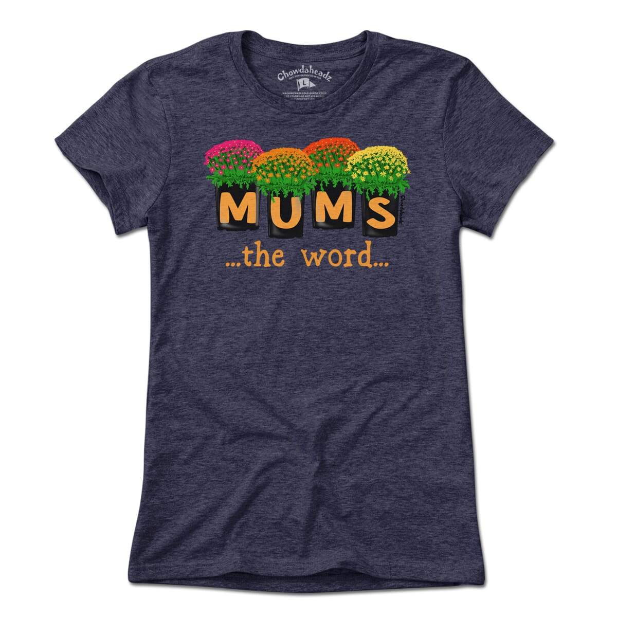 Mums The Word T-Shirt - Chowdaheadz