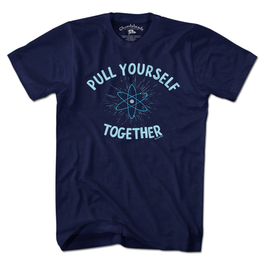 Pull Yourself Together T-shirt - Chowdaheadz