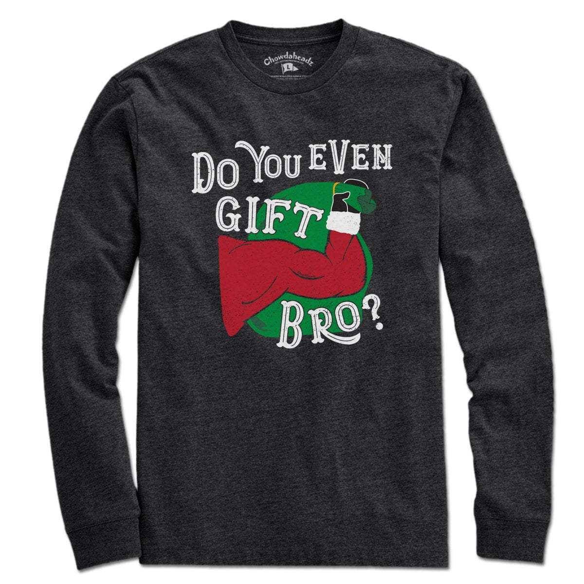 Do You Even Gift Bro? T-Shirt - Chowdaheadz