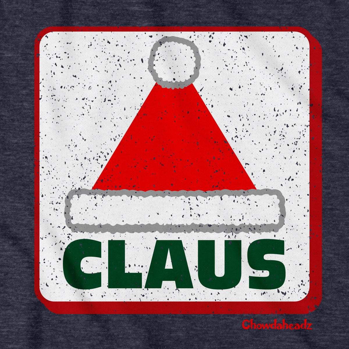 CLAUS Santa Hat Sign T-Shirt - Chowdaheadz