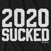 2020 Sucked T-Shirt - Chowdaheadz
