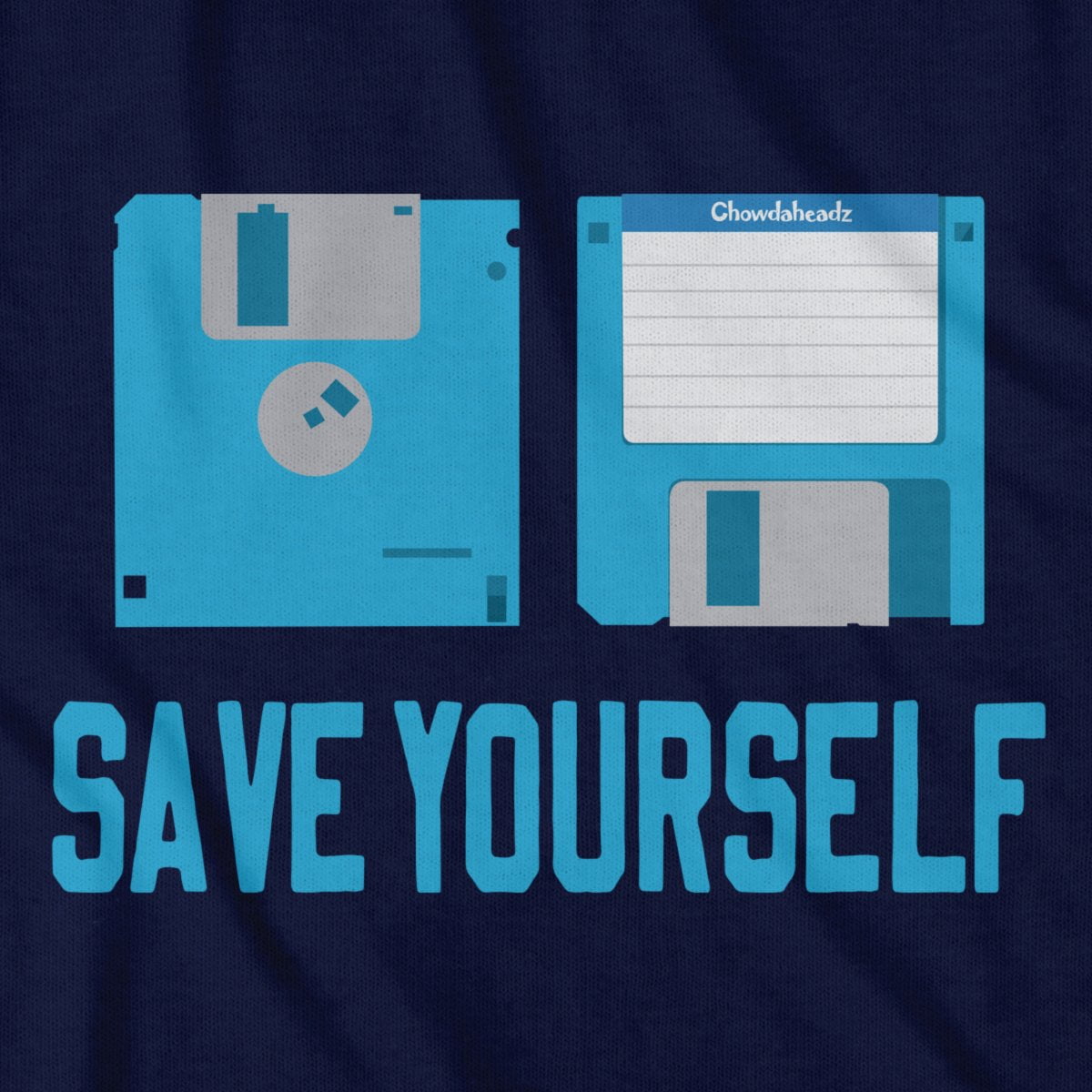 Save Yourself T-Shirt - Chowdaheadz