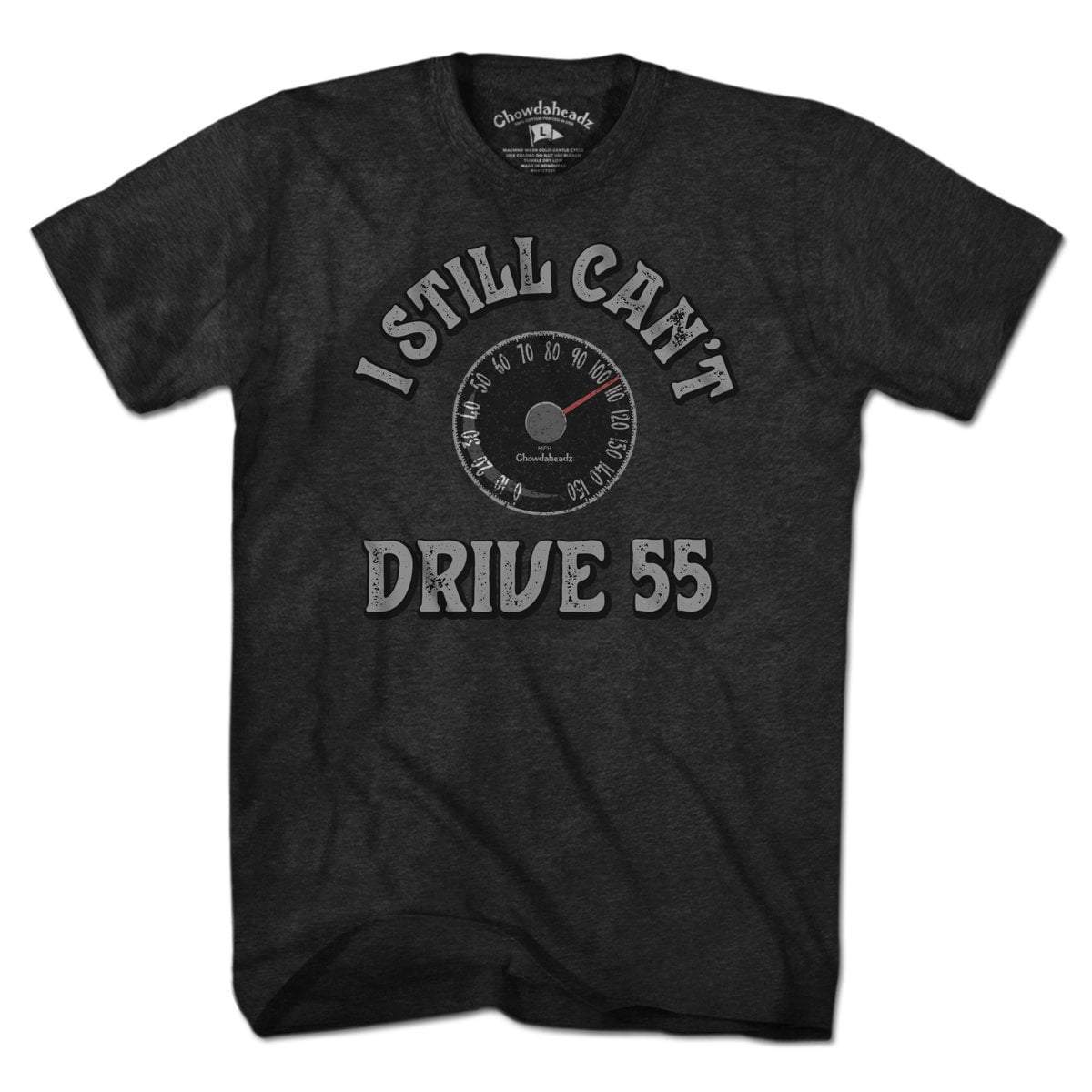 I Still Can't Drive 55 T-Shirt - Chowdaheadz