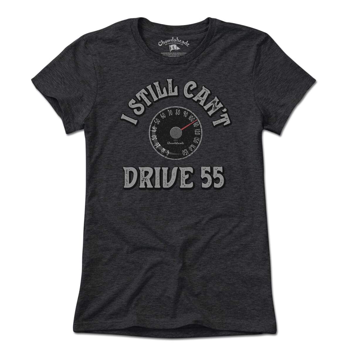 I Still Can't Drive 55 T-Shirt - Chowdaheadz