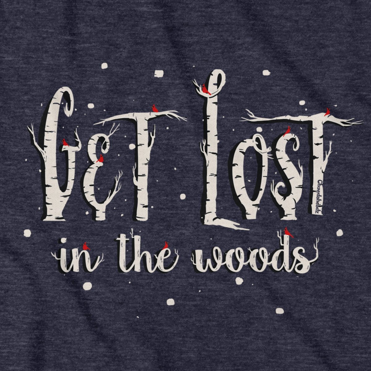 Get Lost in the Woods T-Shirt - Chowdaheadz