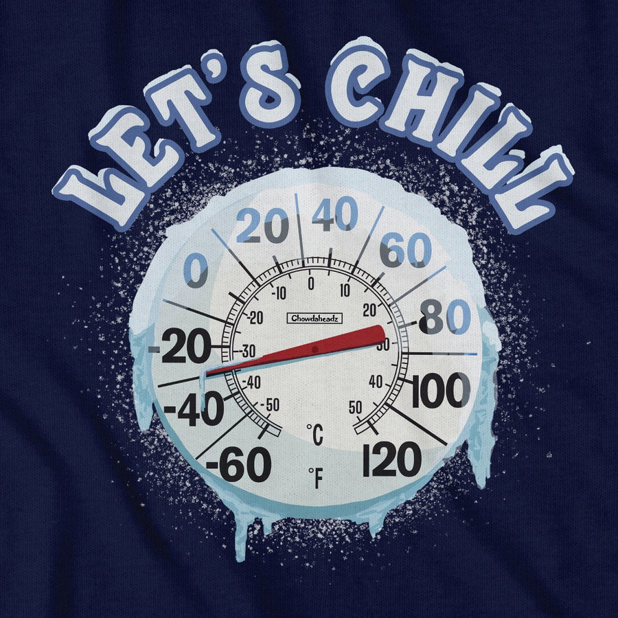 Let's Chill T-Shirt - Chowdaheadz