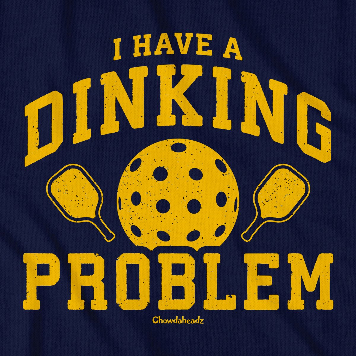I Have a Dinking Problem Pickleball T-Shirt - Chowdaheadz