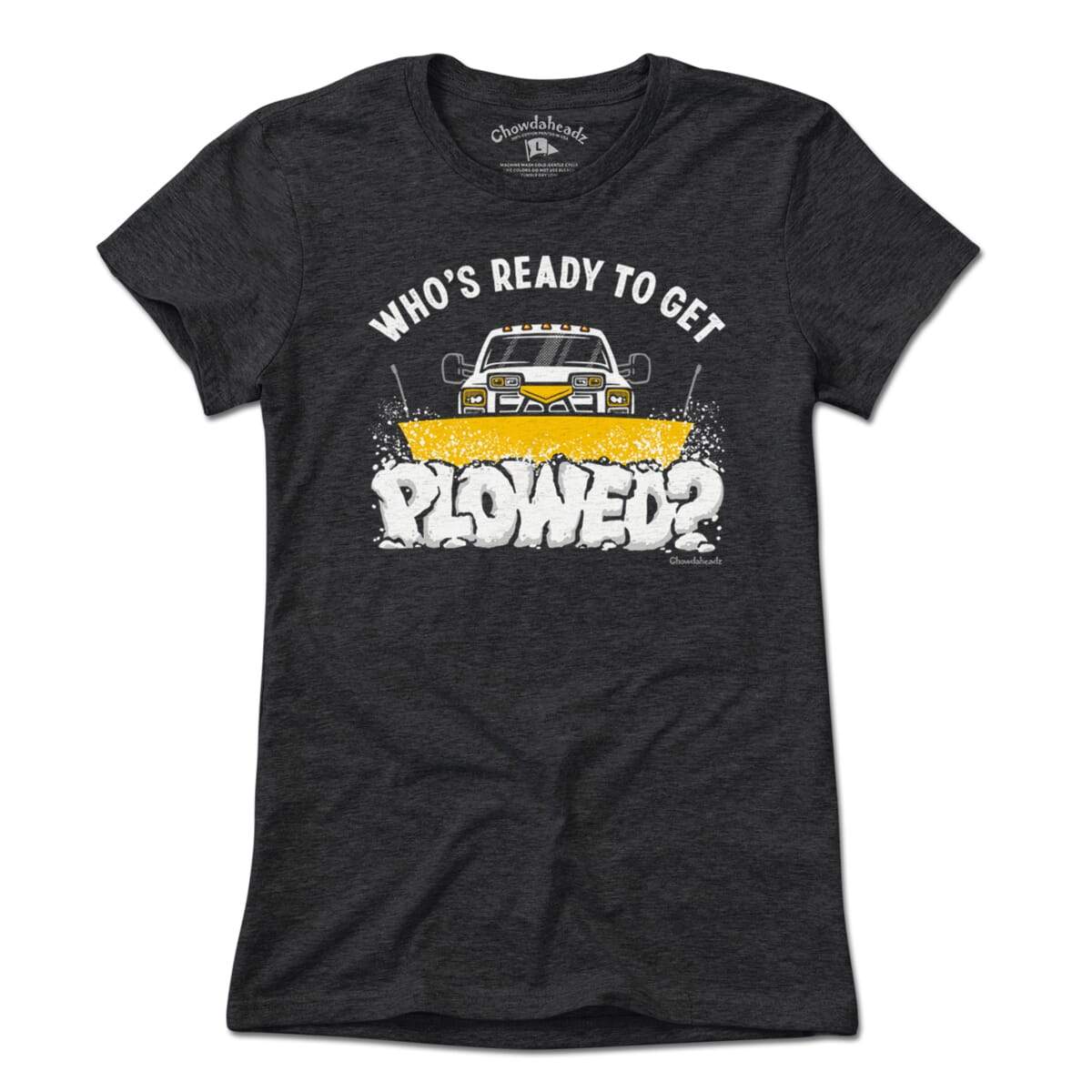 Who's Ready To Get Plowed? T-Shirt - Chowdaheadz