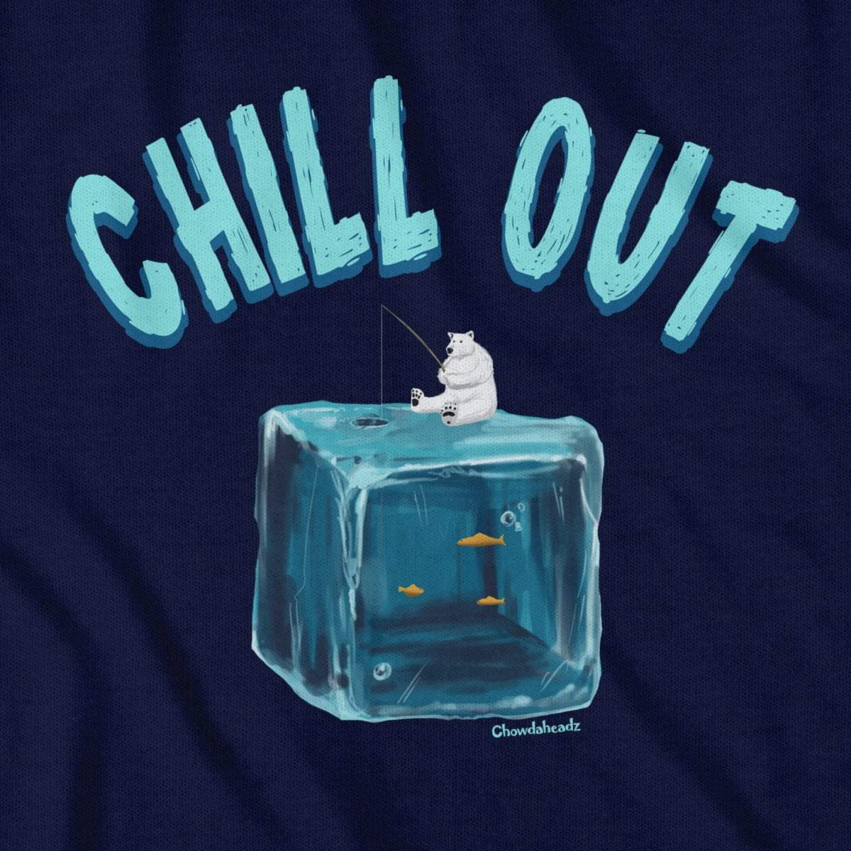 Chill Out T-Shirt - Chowdaheadz