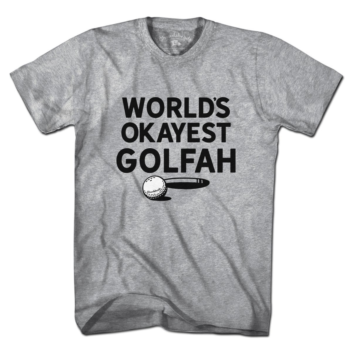World's Okayest Golfah T-Shirt - Chowdaheadz
