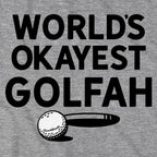 World's Okayest Golfah T-Shirt - Chowdaheadz