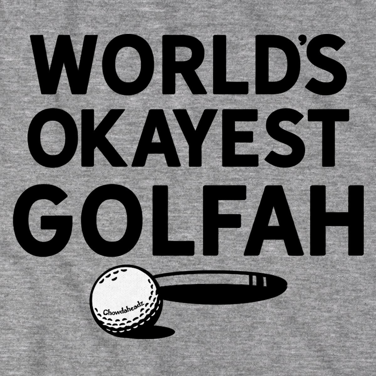 World's Okayest Golfah T-Shirt - Chowdaheadz