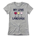 My Love Language - Wine T-Shirt - Chowdaheadz