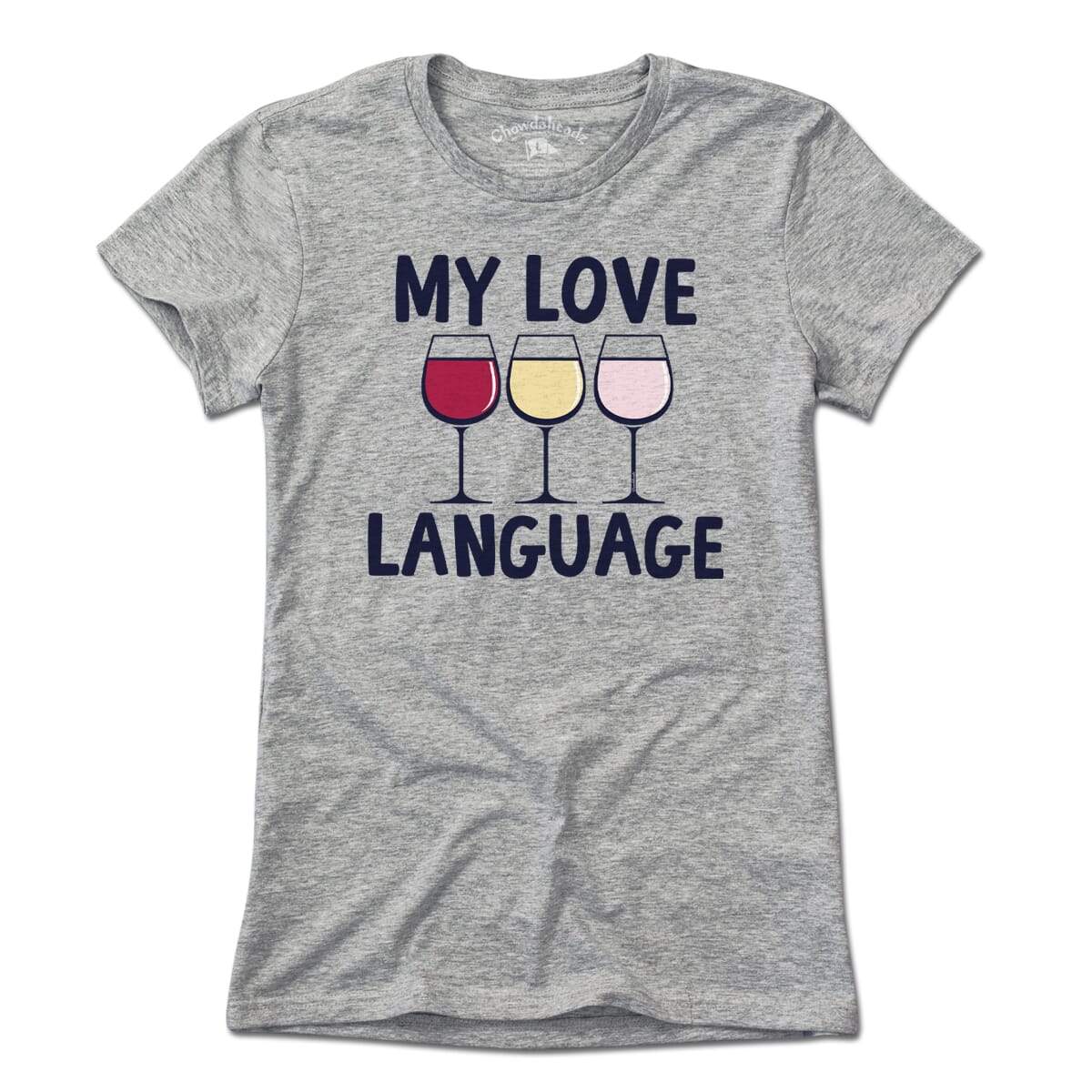 My Love Language - Wine T-Shirt - Chowdaheadz