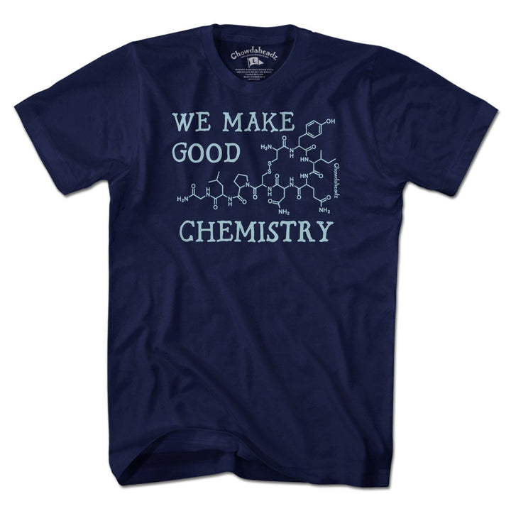 We Make Good Chemistry T-Shirt - Chowdaheadz