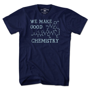 We Make Good Chemistry T-Shirt - Chowdaheadz