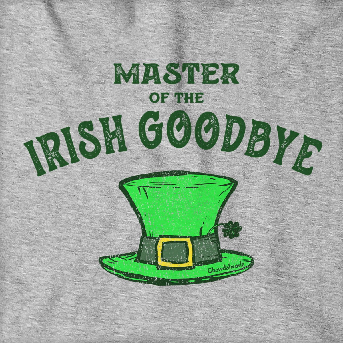 Irish Goodbye Hoodie - Chowdaheadz
