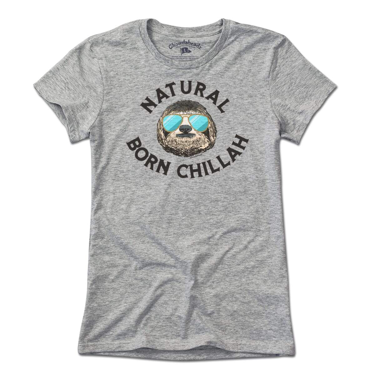Natural Born Chillah T-Shirt - Chowdaheadz