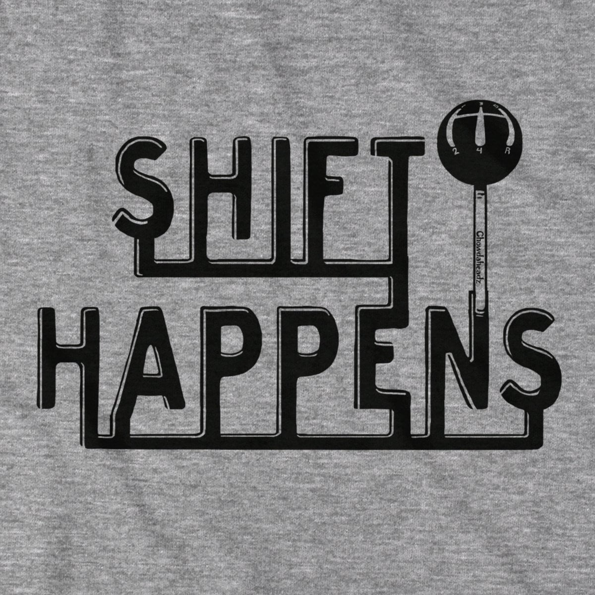 Shift Happens T-Shirt - Chowdaheadz