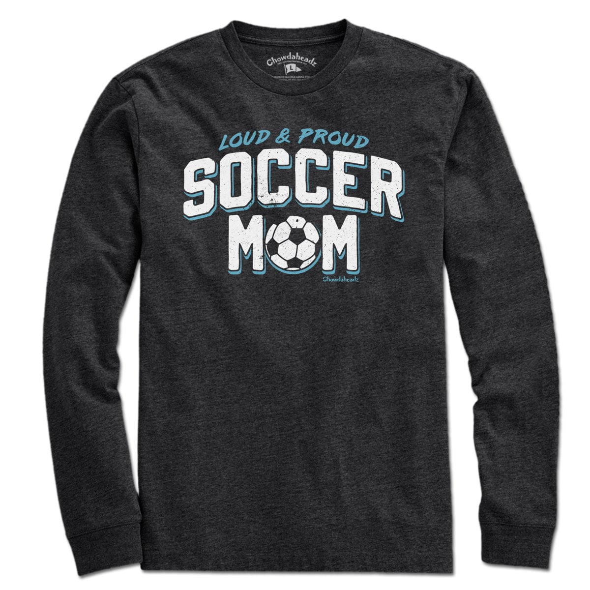 Loud & Proud Soccer Mom T-Shirt - Chowdaheadz
