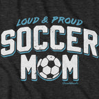 Loud & Proud Soccer Mom T-Shirt - Chowdaheadz