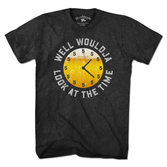 Well Wouldja Look At The Time Beer O' Clock T-Shirt - Chowdaheadz