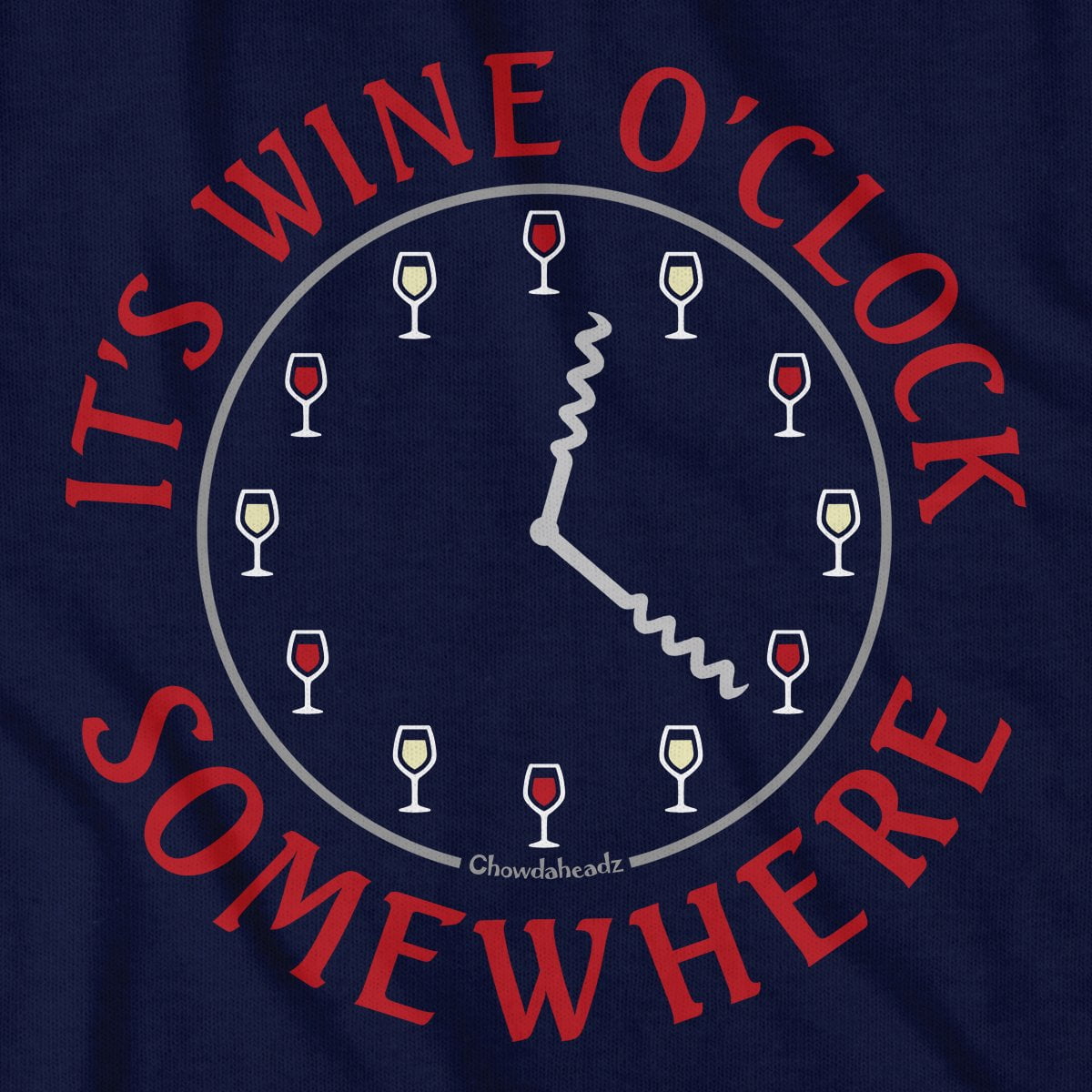It's Wine O' Clock Somewhere T-Shirt - Chowdaheadz