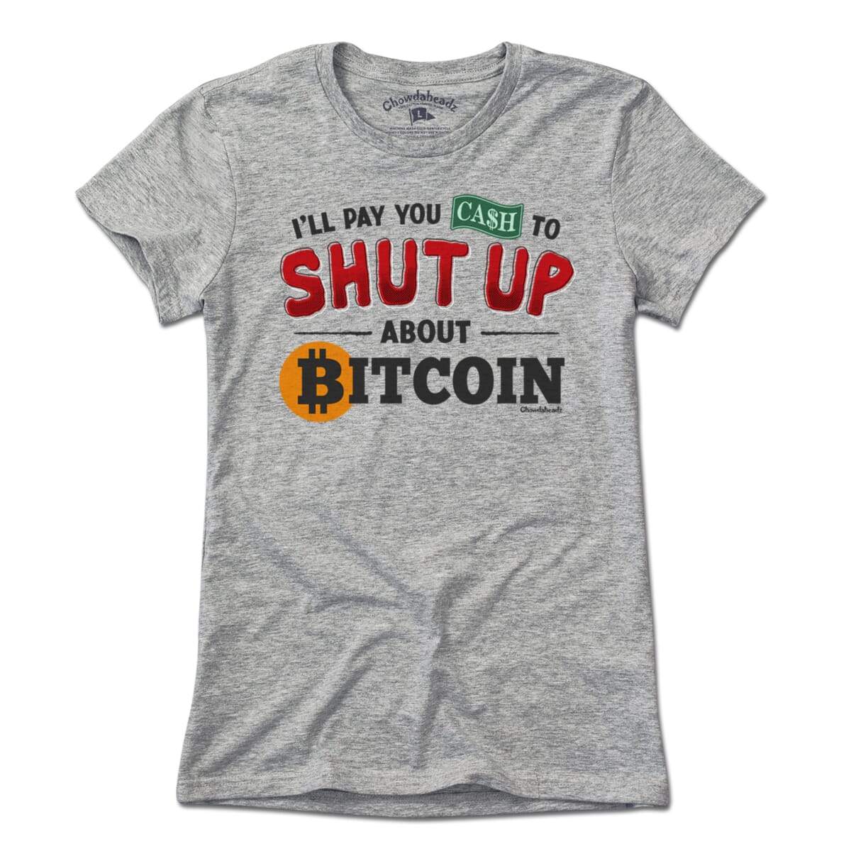 Shut Up About Bitcoin T-Shirt - Chowdaheadz