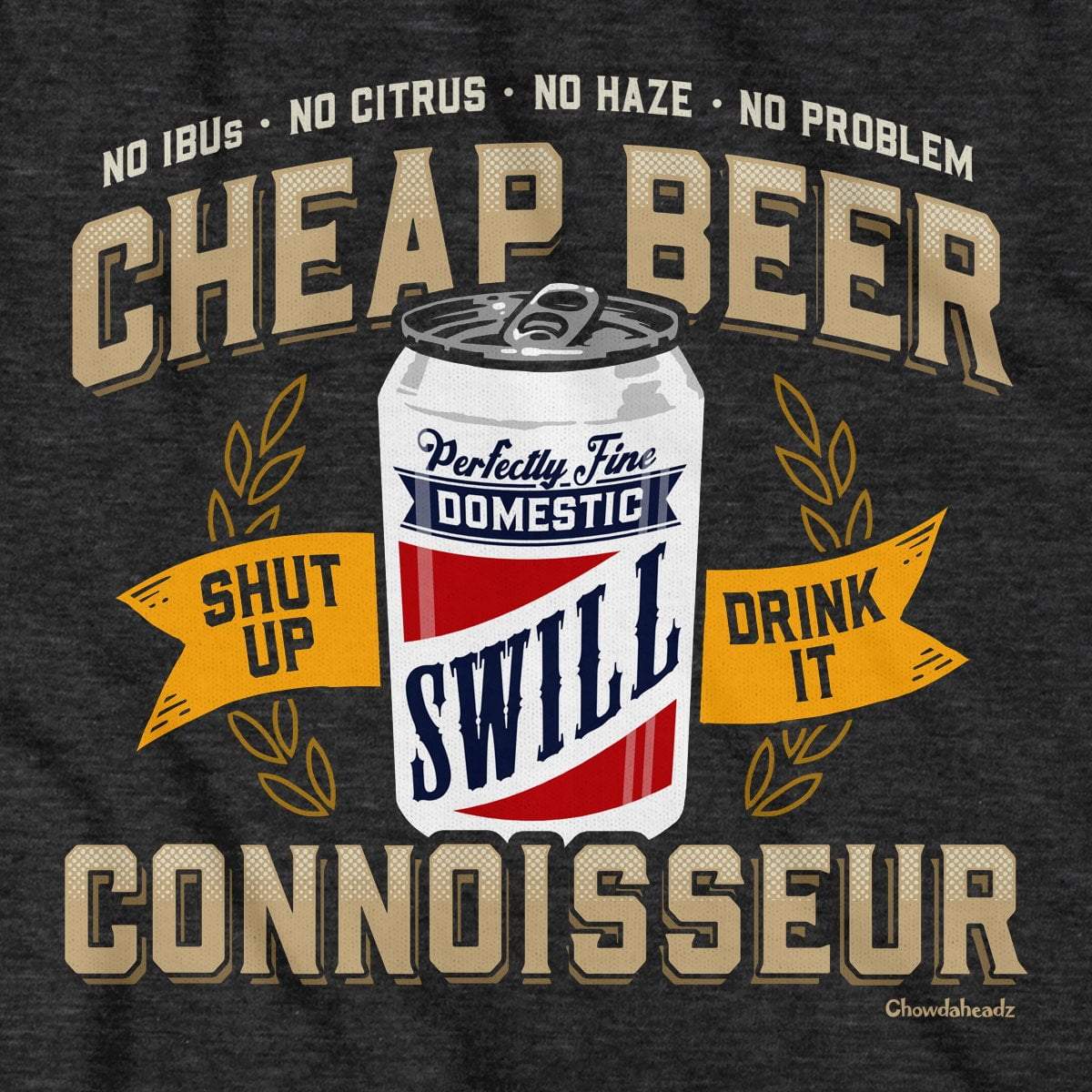 Cheap Beer Connoisseur T-Shirt - Chowdaheadz