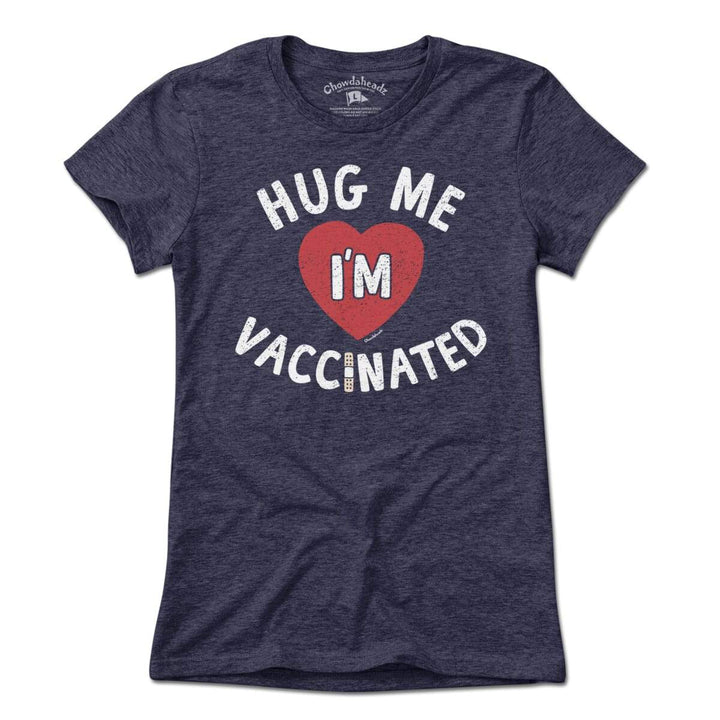 Hug Me I'm Vaccinated T-Shirt - Chowdaheadz