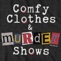 Comfy Clothes & Murder Shows T-Shirt - Chowdaheadz